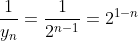 \frac{1}{y_{n}}=\frac{1}{2^{n-1}}=2^{1-n}